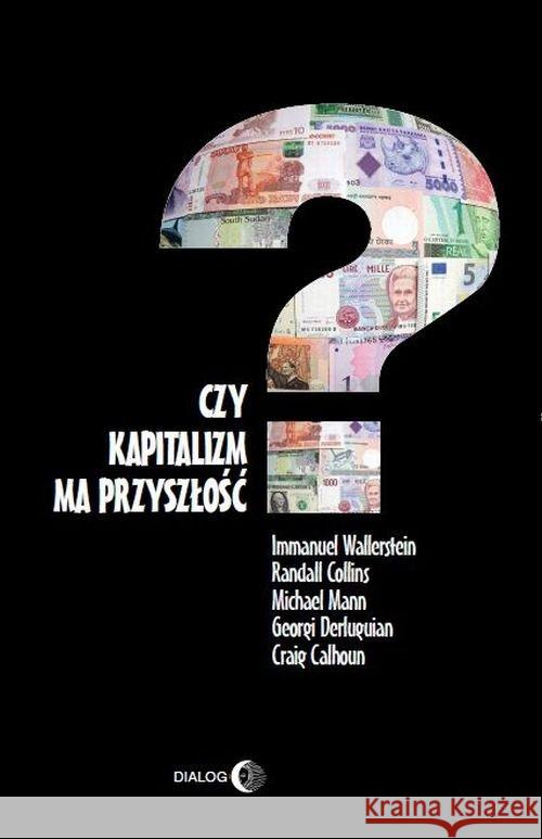 Czy kapitalizm ma przyszłość? Wallerstein Immanuel Collins Randall Mann Michael 9788380020962 Dialog - książka