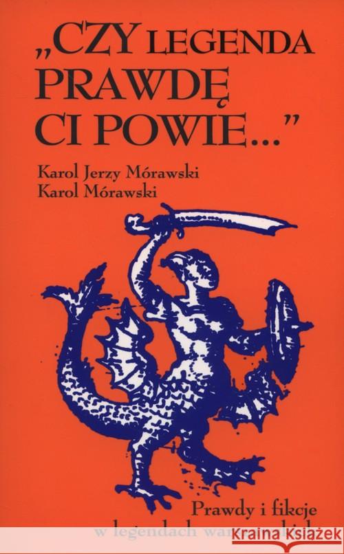 Czy legenda prawdę Ci powie… Mórawski Karol Jerzy Mórawski Karol 9788305136532 Książka i Wiedza - książka