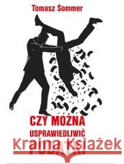 Czy można usprawiedliwić podatki Tomasz Sommer 9788367135306 3S Media Sp. z o.o. - książka