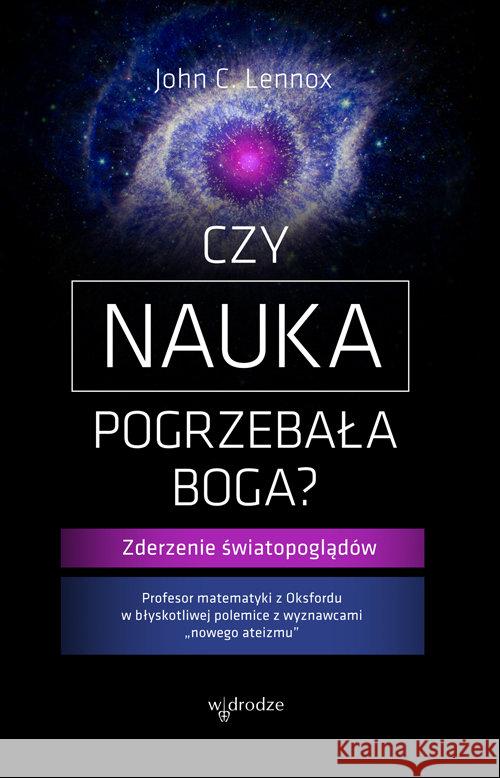 Czy nauka pogrzebała Boga? Lennox John C . 9788379061815 W drodze - książka