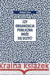 Czy organizacja publiczna może się uczyć? Hubert Guz 9788376145754 Akademia Ignatianum - książka