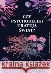 Czy psychodeliki uratują świat? Maciej Lorenc 9788368267655 Wydawnictwo Krytyki Politycznej - książka
