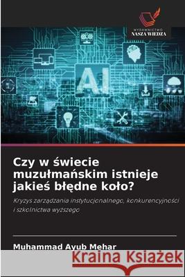 Czy w świecie muzulmańskim istnieje jakieś blędne kolo? Muhammad Ayub Mehar 9786203131215 Wydawnictwo Nasza Wiedza - książka