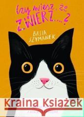 Czy wiesz, że zwierz...? Ciekawostki o zwierzętach Basia Szymanek , Anna Simeone (ilustr.) 9788327495488 Olesiejuk Sp. z o.o. - książka