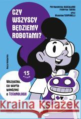 Czy wszyscy będziemy robotami? Wszystko, co... Pierdomenico Baccalario, Federico Taddia, Massimo 9788310140975 Nasza Księgarnia - książka