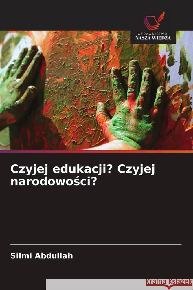 Czyjej edukacji? Czyjej narodowosci? Abdullah, Silmi 9786202955515 Wydawnictwo Nasza Wiedza - książka