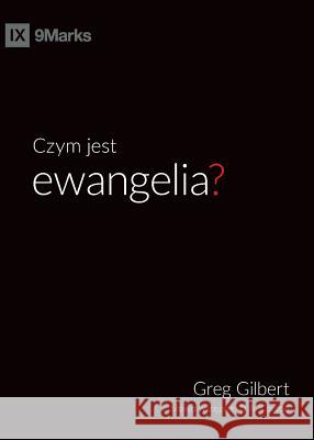 Czym jest ewangelia? (What is the Gospel?) (Polish) Gilbert, Greg 9781950396443 9marks - książka