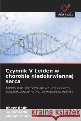 Czynnik V Leiden w chorobie niedokrwiennej serca Badr, Abeer, Zada, Suher, El Ansary, Mervat 9786209777455 Wydawnictwo Nasza Wiedza - książka