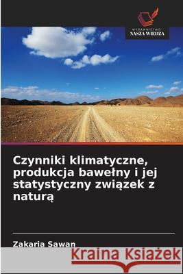 Czynniki klimatyczne, produkcja bawelny i jej statystyczny zwiazek z natura Sawan, Zakaria 9786208006600 Wydawnictwo Nasza Wiedza - książka