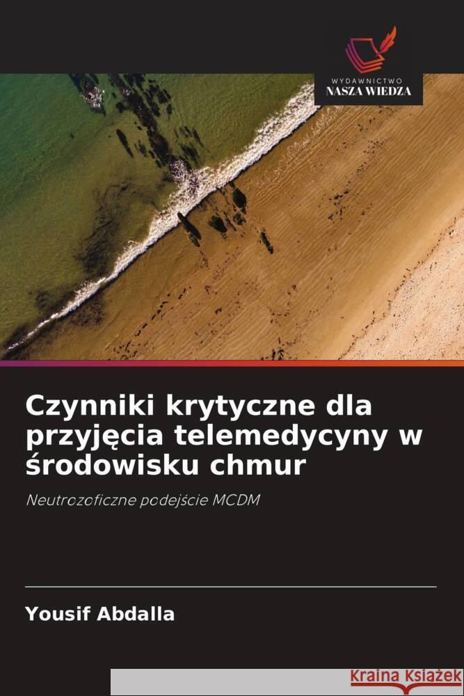 Czynniki krytyczne dla przyjecia telemedycyny w srodowisku chmur Abdalla, Yousif 9786200977922 Wydawnictwo Nasza Wiedza - książka