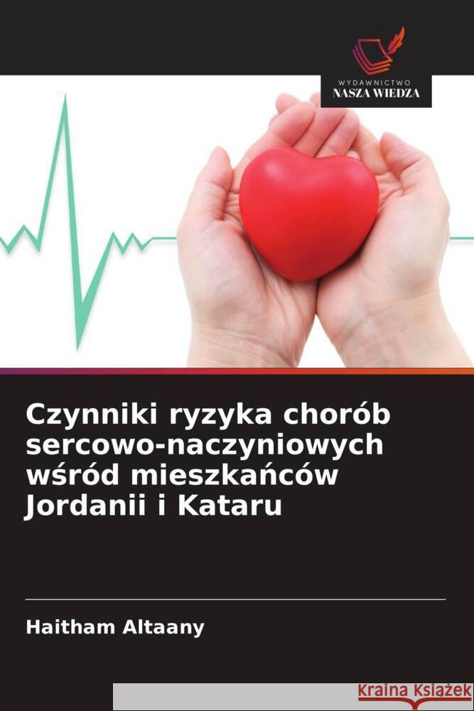 Czynniki ryzyka chorób sercowo-naczyniowych wsród mieszkanców Jordanii i Kataru Altaany, Haitham 9786208965594 Wydawnictwo Nasza Wiedza - książka