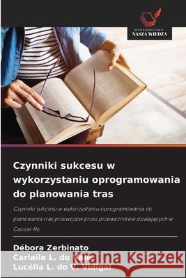 Czynniki sukcesu w wykorzystaniu oprogramowania do planowania tras Zerbinato, Débora, L. do Vale, Carlaile, do V. Vidigal, Lucélia L. 9786206837381 Wydawnictwo Nasza Wiedza - książka