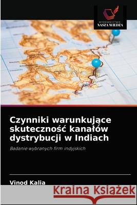 Czynniki warunkujące skutecznośc kanalów dystrybucji w Indiach Vinod Kalia 9786202943505 Wydawnictwo Nasza Wiedza - książka