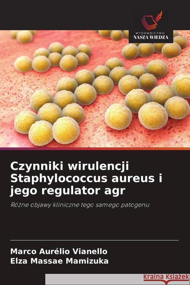 Czynniki wirulencji Staphylococcus aureus i jego regulator agr Vianello, Marco Aurélio, Mamizuka, Elza Massae 9786208640439 Wydawnictwo Nasza Wiedza - książka