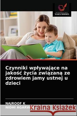 Czynniki wplywające na jakośc życia związaną ze zdrowiem jamy ustnej u dzieci Najroof K, Nidhi Agarwal 9786203350906 Wydawnictwo Nasza Wiedza - książka