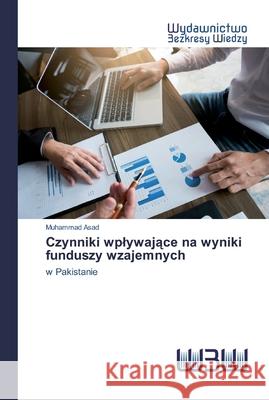 Czynniki wplywające na wyniki funduszy wzajemnych Asad, Muhammad 9786200813947 Wydawnictwo Bezkresy Wiedzy - książka