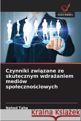 Czynniki zwiazane ze skutecznym wdrazaniem mediów spolecznosciowych Taha, Nahed 9786209165443 Wydawnictwo Nasza Wiedza - książka