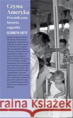 Czysta Ameryka. Przemilczana historia eugeniki Elizabeth Catte 9788381919623 Czarne - książka