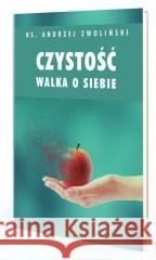 Czystość. Walka o siebie Andrzej Zwoliński 9788365600240 Inicjatywa Ewangelizacyjna Wejdźmy na Szczyt - książka