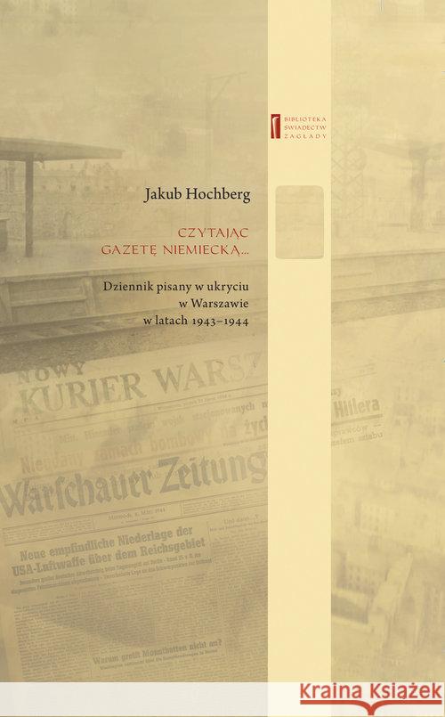 Czytając gazetę niemiecką … Hochberg Jakub 9788363444662 Centrum Badań nad Zagładą Żydów - książka