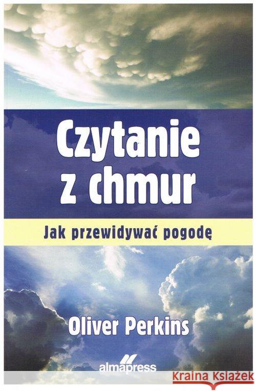 Czytanie z chmur. Jak przewidywać pogodę Perkins Oliver 9788370207632 Alma-Press - książka