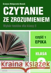 Czytanie ze zrozumieniem dla kl. 8 SP cz.1 Epika Grażyna Małgorzata Nowak 9788365423481 WIR - książka