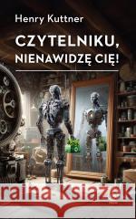 Czytelniku, nienawidzę cię! Henry Kuttner 9788383383071 Rebis - książka