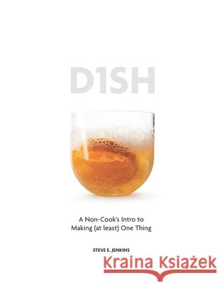 D1sh: A Non-Cook's Intro to Making (at least) One Thing Steve Jenkins 9798322820550 Independently Published - książka
