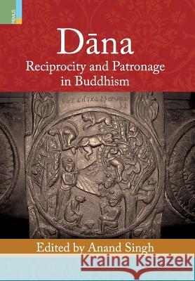 Dāna: Reciprocity and Patronage in Buddhism Anand Singh 9789386552396 Primus Books - książka