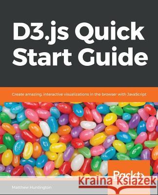 D3.js Quick Start Guide Huntington, Matthew 9781789342383 Packt Publishing - książka