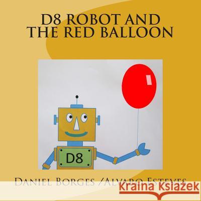 D8 Robot and the Red Balloon Alvaro Esteves Daniel Borges 9781502758316 Createspace - książka