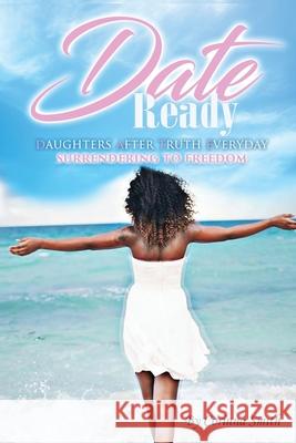 D. A. T. E. Ready: Daughters after Truth Everyday Surrendering to Freedom Corinna Smith 9781949343663 Dayelight Publishers - książka