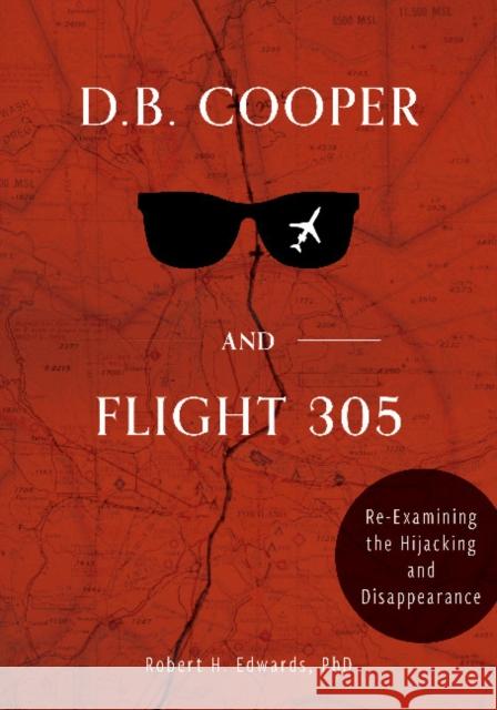 D. B. Cooper and Flight 305: Reexamining the Hijacking and Disappearance Edwards, Robert H. 9780764362569 Schiffer Publishing - książka
