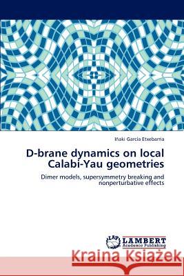 D-brane dynamics on local Calabi-Yau geometries García Etxebarria, Iñaki 9783846596845 LAP Lambert Academic Publishing AG & Co KG - książka