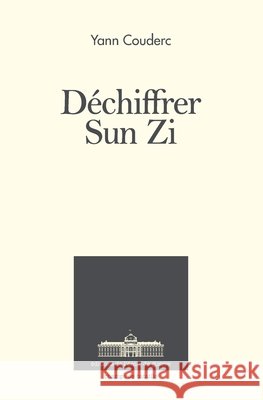 D?chiffrer Sun Zi Yann Couderc 9782356731166 Editions de l'Ecole de Guerre - książka