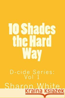 D-cide: Ten Shades the Hard Way White, Sharon 9781500862824 Createspace - książka