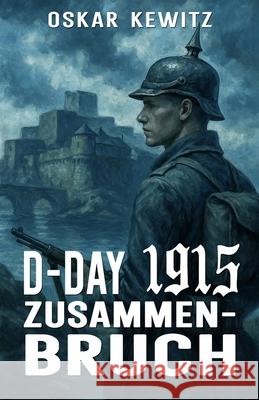 D-Day 1915 Band 4: Zusammenbruch Ek-2 Milit?r Oskar Kewitz 9783964037060 Ek-2 Publishing - książka