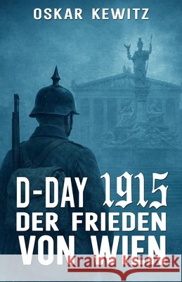 D-Day 1915 Band 6: Der Frieden von Wien Militär, Ek-2, Kewitz, Oskar 9783964038333 Ek-2 Publishing - książka