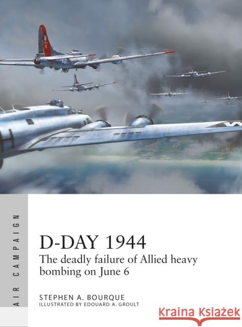 D-Day 1944: The deadly failure of Allied heavy bombing on June 6 Stephen Bourque 9781472847232 Bloomsbury Publishing PLC - książka