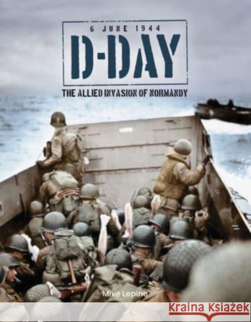 D-Day 6th June 1944: The Allied Invasion of Normandy Mike Lepine 9781915343529 Danann Media Publishing Limited - książka