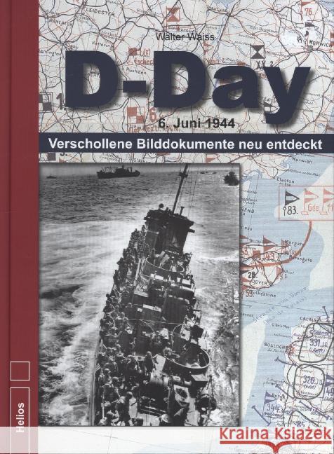 D-Day : 6. Juni 1944 - Verschollene Bilddokumente neu entdeckt Waiss, Walter 9783869331195 Helios Verlag - książka