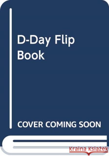 D-Day Flip Book The Imperial War Museum   9781912423057 Imperial War Museum - książka