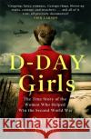 D-Day Girls: The Spies Who Armed the Resistance, Sabotaged the Nazis, and Helped Win the Second World War Sarah Rose 9780751578270 Little, Brown Book Group
