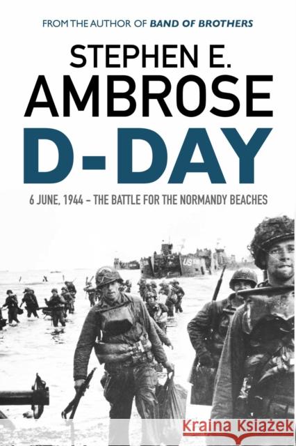 D-Day: June 6, 1944: The Battle For The Normandy Beaches Ambrose, Stephen E. 9781471158261 Simon & Schuster Ltd - książka