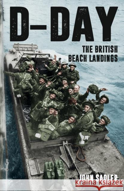 D-Day: The British Beach Landings John Sadler 9781398112438 Amberley Publishing - książka