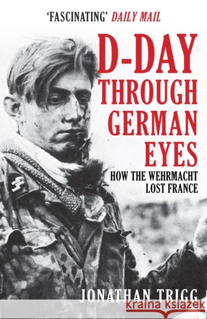 D-Day Through German Eyes: How the Wehrmacht Lost France Jonathan Trigg 9781398103238 Amberley Publishing - książka
