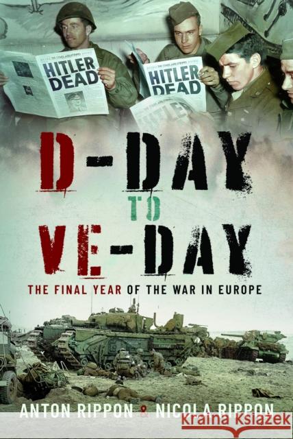 D-Day to VE Day: The Final Year of the War in Europe Anton Rippon 9781399056212 Pen & Sword Books Ltd - książka