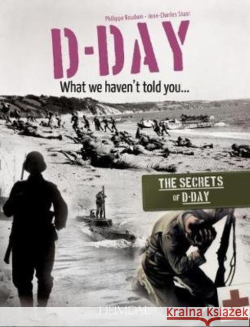 D-Day, What We Haven't Told You Philippe Bauduin Jean-Charles Stasi 9782840484806 Editions Heimdal - książka