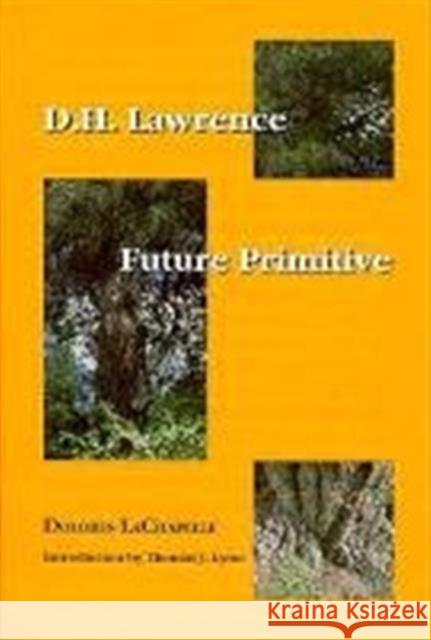 D. H. Lawrence: Future Primitive LaChapelle, Dolores 9781574410075 University of North Texas Press - książka