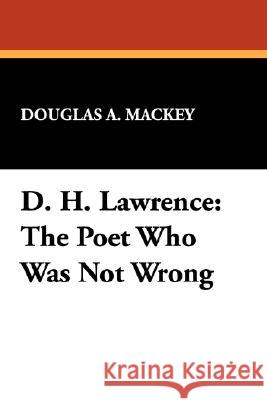 D. H. Lawrence: The Poet Who Was Not Wrong Mackey, Douglas a. 9780893701710 Borgo Press - książka